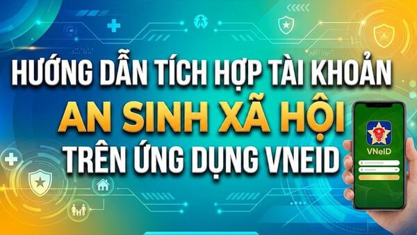 Hướng dẫn tích hợp Tài khoản hưởng ASXH trên VNeID